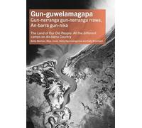 Gun-guwelamagapa: The Land of Our Old People: All the different camps on An-barra Country (Tom Austen Brown Studies in Australasian Archaeology)