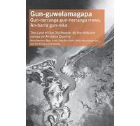 Gun-guwelamagapa: The Land of Our Old People: All the different camps on An-barra Country (Tom Austen Brown Studies in Australasian Archaeology)