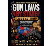 Gun Laws By State 2026 Edition: Avoid Costly Legal Mistakes with a Clear Guide to Carry Permits, Reciprocity, Firearm Transport, and Gun Rights in All 50 States.