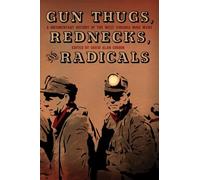 Gun Thugs, Rednecks, and Radicals: A Documentary History of the West Virgina Mine Wars