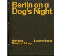 Gundula Schulze Eldowy Berlin on a Dog's Night /anglais