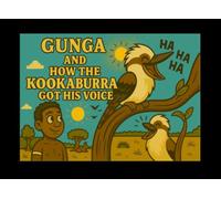 Gunga and how the Kookaburra got his voice. (Gunga Aboriginal Dreamtime Stories)