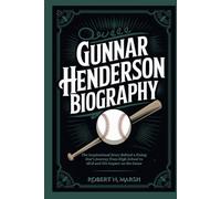 GUNNAR HENDERSON BIOGRAPHY: The Inspirational Story Behind a Rising Star’s Journey from High School to MLB and His Impact on the Game