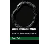 GUNNER INTELLIGENCE AGENCY: CLASSIFIED TRAINING MANUAL: CF-1889-ML (GIA Files)