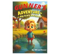 GUNNER'S ADVENTURE OF THE BIG SCARY BACKYARD!: Gunner's Adventure to the Backyard That Wasn’t So Scary After All