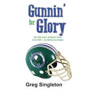 Gunnin' for Glory: The wild, weird, wonderful stories of the USFL's San Antonio Gunslingers