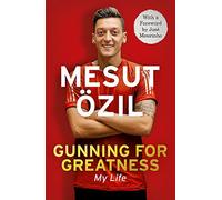 Gunning for Greatness: My Life: With an introduction by Jose Mourinho