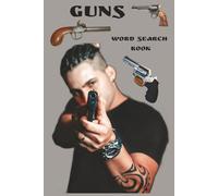 Guns: 55 puzzles honoring iconic firearms worldwide - from battlefield rifles to trusted sidearms, hunting shotguns, and legendary nicknames - a word ... for enthusiasts and professionals alike