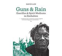 Guns and Rain: Guerillas and Spirit Mediums in Zimbabwe: Guerillas and Spirit Mediums in Zimbabwe Volume 38 (Perspectives on Southern Africa S.)
