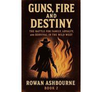Guns, Fire, and Destiny: The Battle for Family, Loyalty, and Survival in the Wild West: 2 (And the Land Remembers)