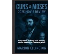 GUNS & MOSES 2025 MOVIE REVIEW: A Deep Dive into The Making, Action, Philosophy, and Social Commentary of a Modern-Day Western