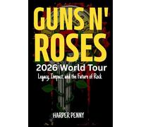 Guns N' Roses 2026 World Tour: Legacy, Impact, and the Future of Rock