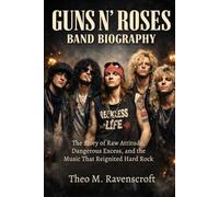 GUNS N' ROSES BAND BIOGRAPHY: The story of raw attitude, dangerous excess and the music that reignited hard Rock