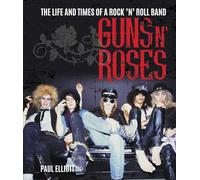 Guns N' Roses: The Life and Times of a Rock N' Roll Band