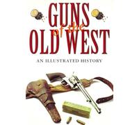 Guns of the Old West: An Illustrated History – Globe Pequot Press