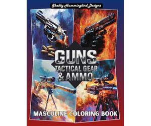 Guns, Tactical Gear & Ammo (Masculine Coloring Book): Coloring Book for Men & Teen Boys (Iron & Ink Masculine Coloring Series)
