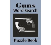 Guns Word Search: Puzzles for Gun Enthusiasts | 6x9 Inches | Solutions Included | 50+ Puzzles | Great Gift Idea