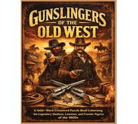 Gunslingers of the Old West: A 1600-Word Crossword Puzzle Book Celebrating the Legendary Outlaws, Lawmen, and Frontier Figures of the 1800s (Western Related Puzzles)
