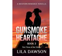 Gunsmoke & Heartache (Book 3: Part Three of the Trilogy): A Western Romance Novella: Part Three of the Trilogy: A Historical Western Romance of ... Redemption (Grit and Romance on the Frontier)