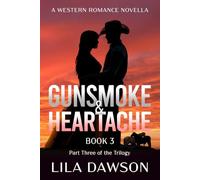 Gunsmoke & Heartache (Book 3: Part Three of the Trilogy): A Western Romance Novella: Part Three of the Trilogy: A Historical Western Romance of ... Redemption (Grit and Romance on the Frontier)