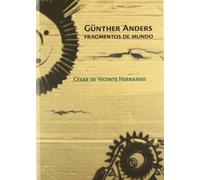 Gunther Anders. Fragmentos De Mundo
