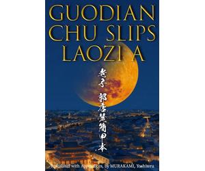 Guodian Chu Slips Laozi A: The Origin of “Tao Te Ching by Lao Tzu”