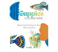 Guppies Adult Coloring Book: Relaxing Tropical Fish Designs for Stress Relief and Creativity (Nature Adult Coloring Books)