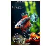 GUPPY FISH HANDBOOK: Fancy Breeds and Rise of the Guppy Phenomenon
