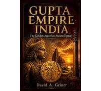 Gupta Empire India: The Golden Age of an Ancient Dynasty