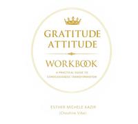 GURATITUDE ATITTUD - WORKBOOK: A Practical Guide to Consciousness Transformation: Daily Gratitude for Self-Discovery and Mental Clarity (Cheshire Vibe) (Gratitude Attitude: The Full Spectrum)
