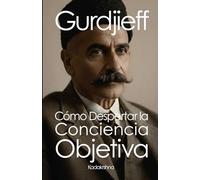 Gurdjieff: Cómo despertar la conciencia objetiva