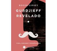Gurdjieff Revelado: Vida Legado Y Enseñanzas