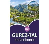 GUREZ-TAL REISEFÜHRER 2026: Entdecken Sie die Top-Attraktionen Kaschmirs, Berge, historische Sehenswürdigkeiten, versteckte Juwelen, lokale Küche, ... und praktische Tipps für jeden Reisenden.