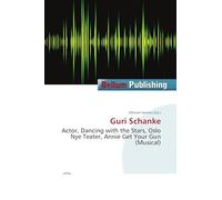 Guri Schanke: Actor, Dancing with the Stars, Oslo Nye Teater, Annie Get Your Gun (Musical)