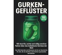 Gurkengeflüster: 150 skurrile, echte und völlig unnütze Fakten über das beliebteste Gemüse der Welt: Von Weltrekorden und Gesetzen, bis hin zur ... dachten, dass Gurken spannend sein können.
