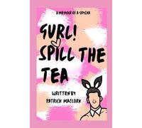 Gurl! Spill the Tea: A Memoir of a Gaysha