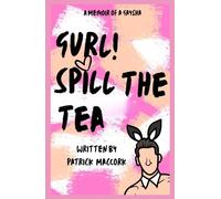 Gurl! Spill the Tea: A Memoir of a Gaysha