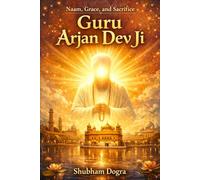 Guru Arjan Dev Ji: Naam, Grace and Sacrifice
