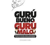 Gurú Bueno Gurú Malo: Descubre los secretos, sesgos y manipulaciones que hay en el mundo del crecimiento espiritual