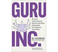 Guru, Inc.: Win in the Creator Economy, Build an Iconic Brand, and Become the Go-To Authority in Your Niche