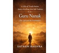 Guru Nanak - The Life and the Encounters: A life of Truth Series (A Life of Truth Series - Modern Retellings from Sikh Tradition)