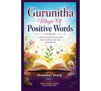 Gurunitha Magic Of Positive Words: A Collection of Positive Words That Inspire, Motivate and Create a Beautiful Life