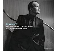 Gürzenich-Orchester Köln, François-Xavier Roth - Bruckner: Symphony No. 7