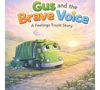 Gus and the Brave Voice: A Children’s Story About Feelings, Boundaries, and Speaking Up