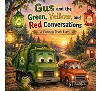 Gus and the Green, Yellow, and Red Conversations: A Feelings Truck Story