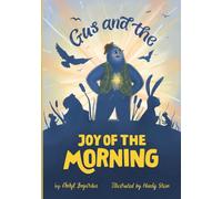 Gus and the Joy of the Morning: A Heartwarming Children's Book About Courage, Friendship and Joy (The Joylight Series)
