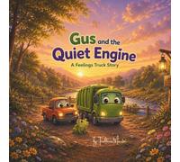Gus and the Quiet Engine: A Feelings Truck Story
