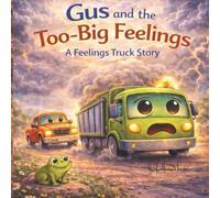 Gus and the Too-Big Feelings: A Feelings Truck Story About Big Emotions and Finding Calm