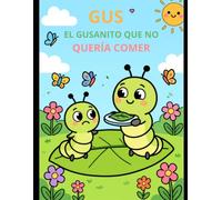 Gus, el gusanito que no quería comer