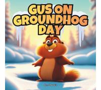 Gus on Groundhog Day: A Funny and Heartfelt Groundhog Day Book for Kids About Bravery and Confidence